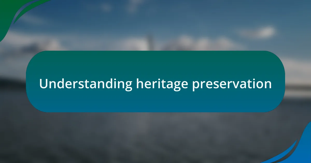 Understanding heritage preservation