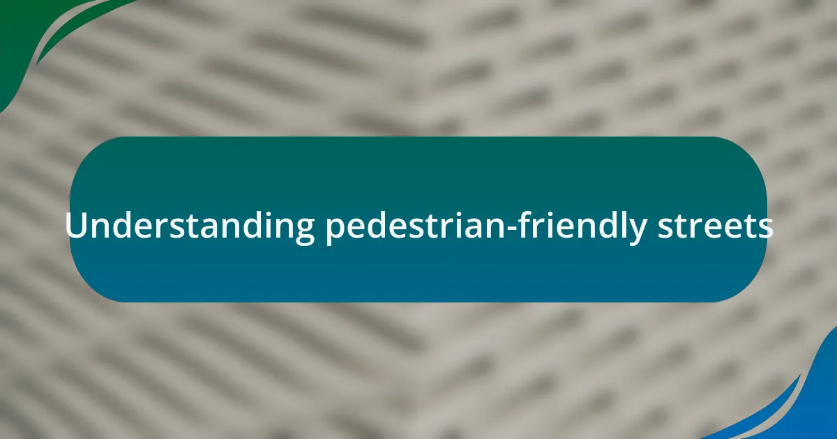 Understanding pedestrian-friendly streets