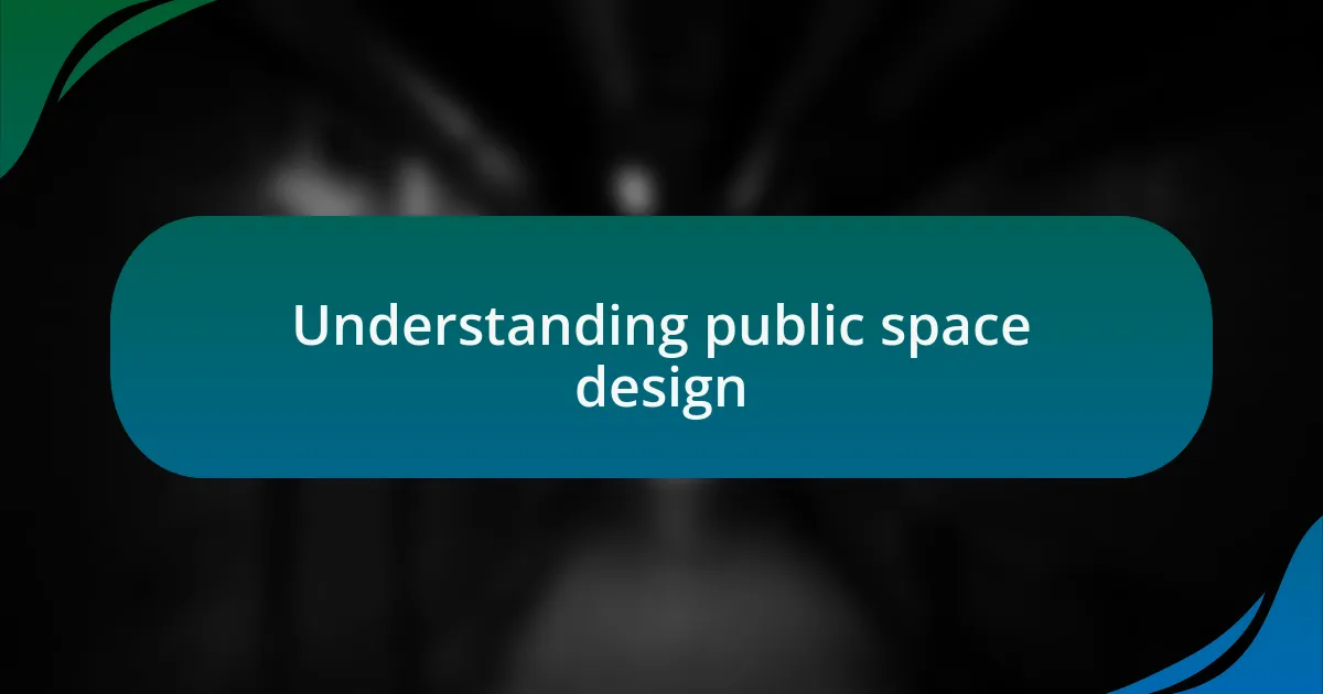Understanding public space design