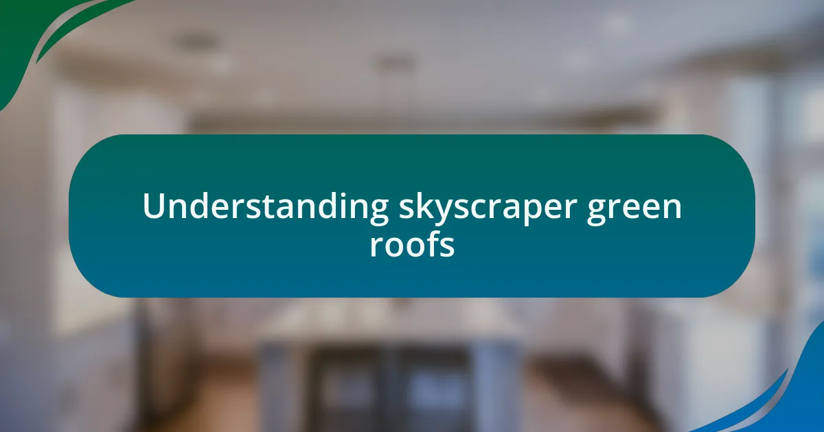 Understanding skyscraper green roofs