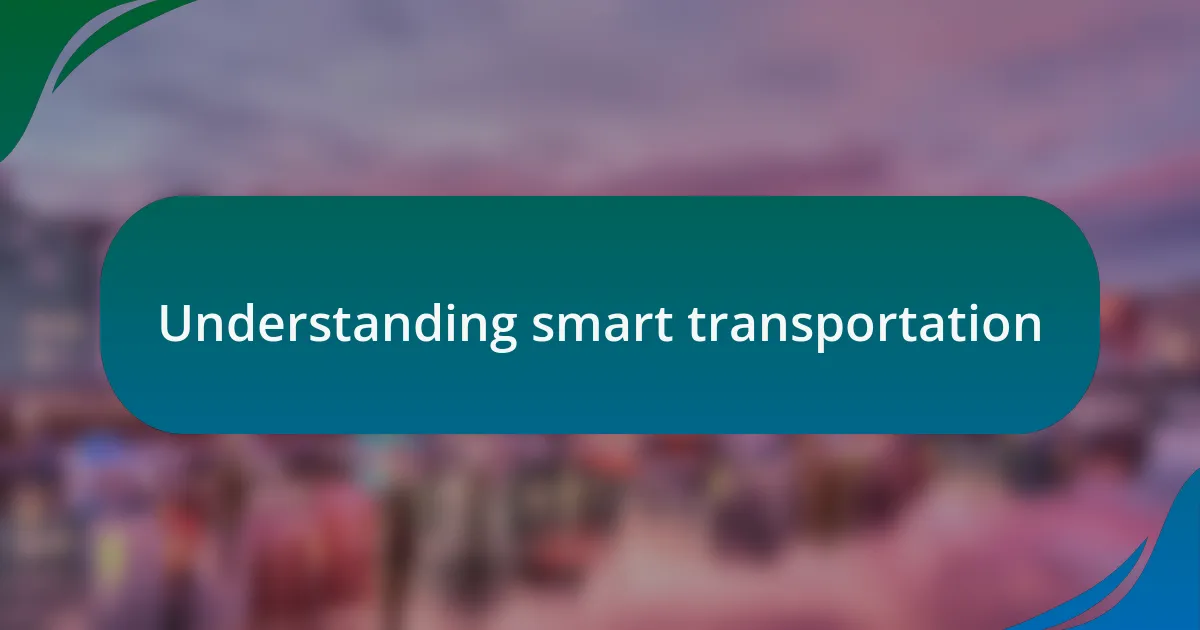 Understanding smart transportation