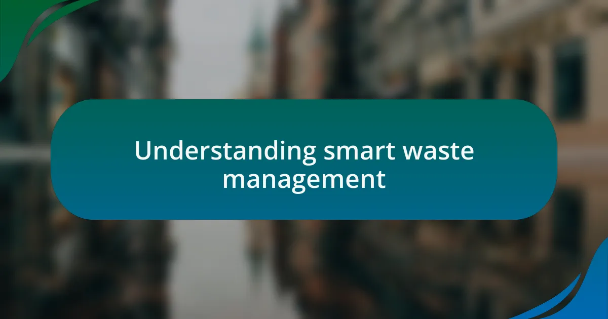 Understanding smart waste management