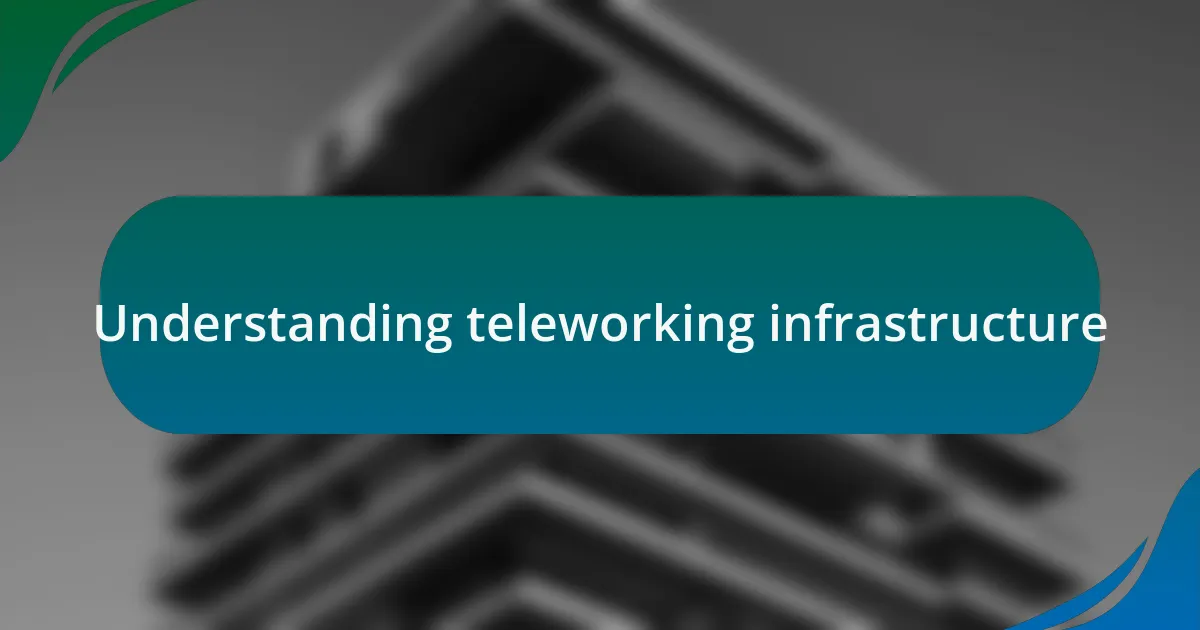 Understanding teleworking infrastructure