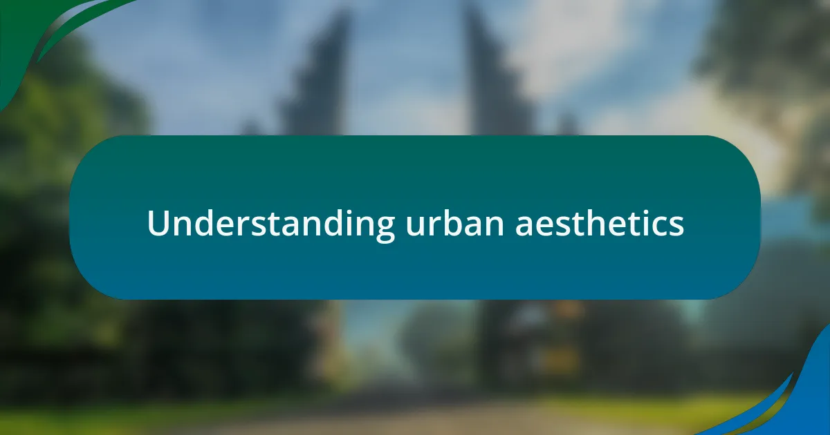 Understanding urban aesthetics