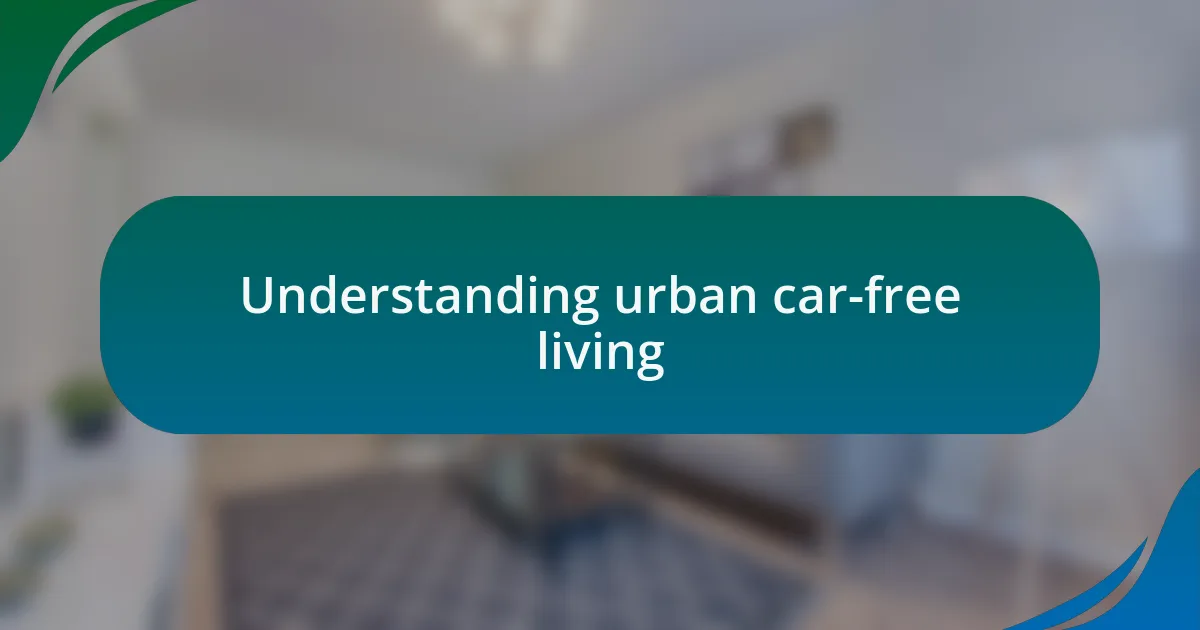 Understanding urban car-free living
