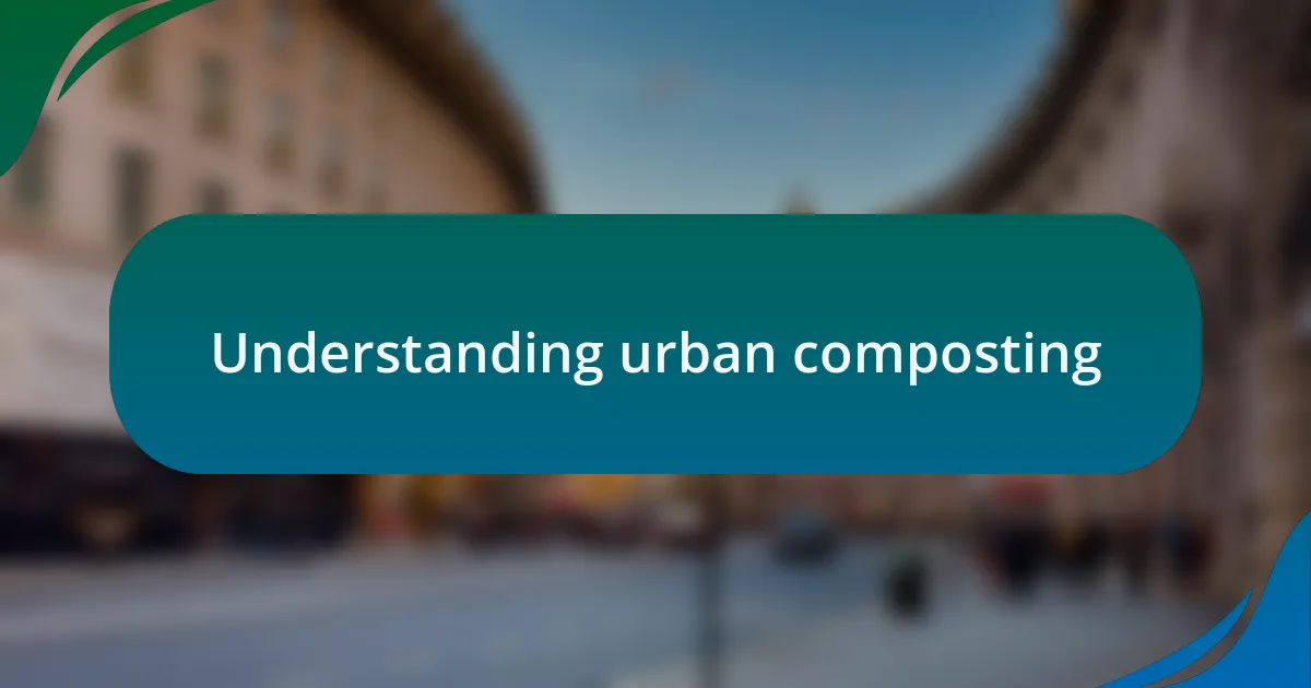 Understanding urban composting