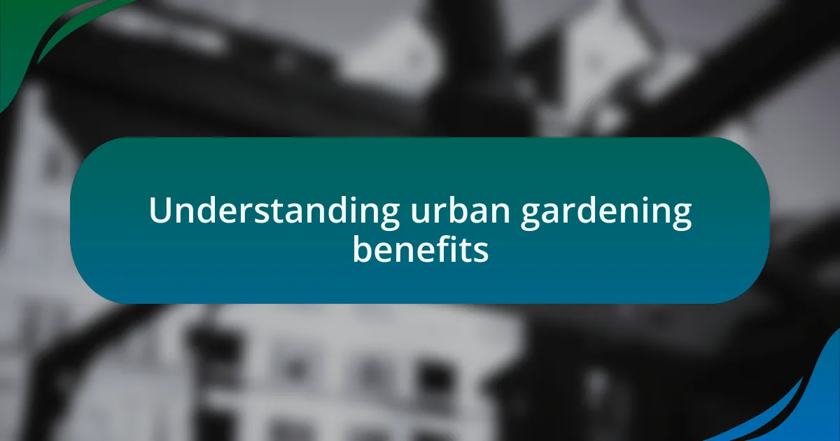 Understanding urban gardening benefits