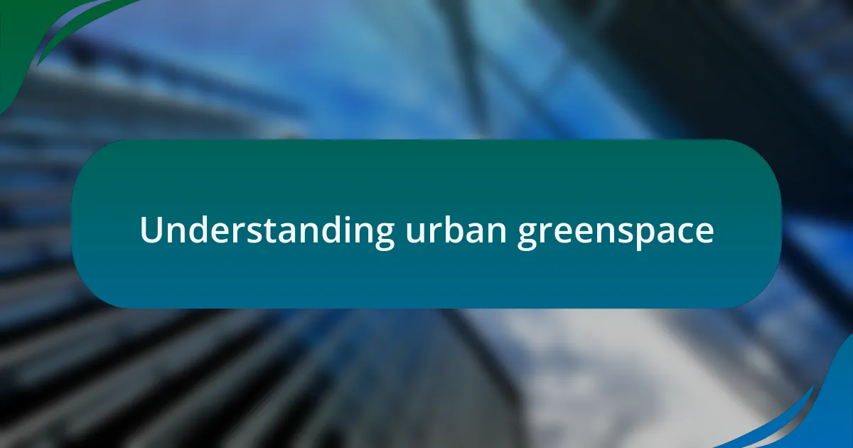 Understanding urban greenspace