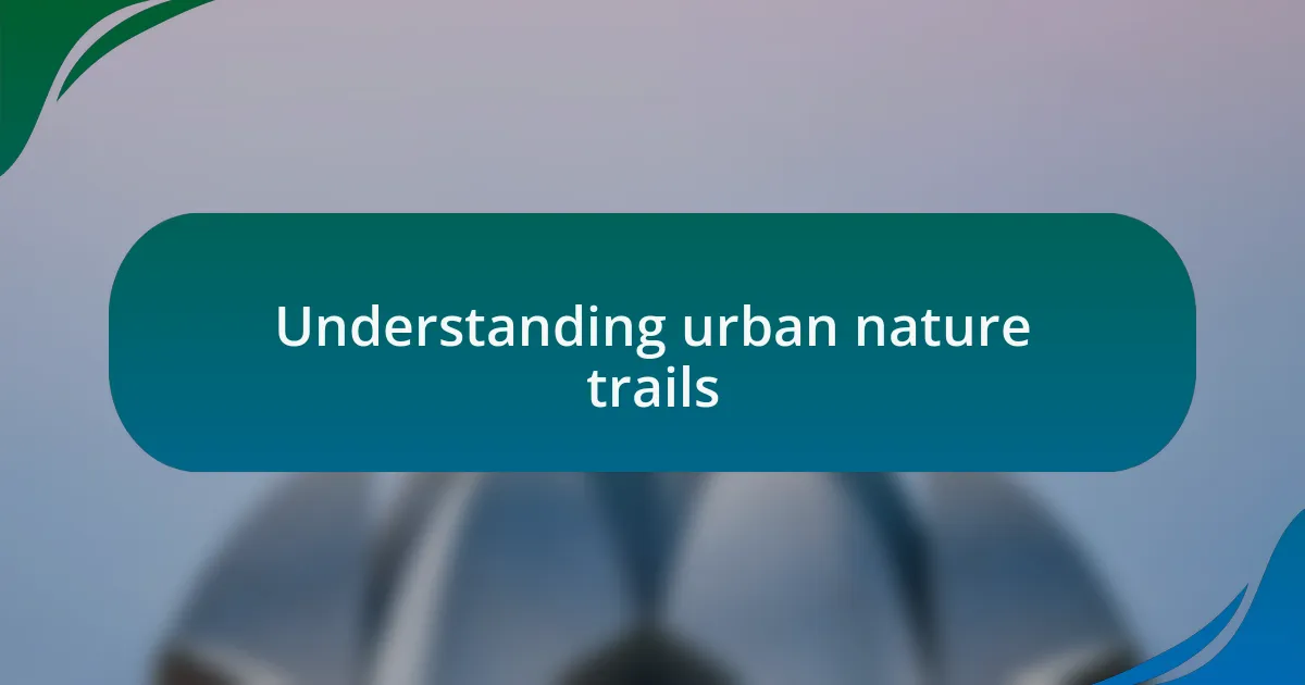 Understanding urban nature trails