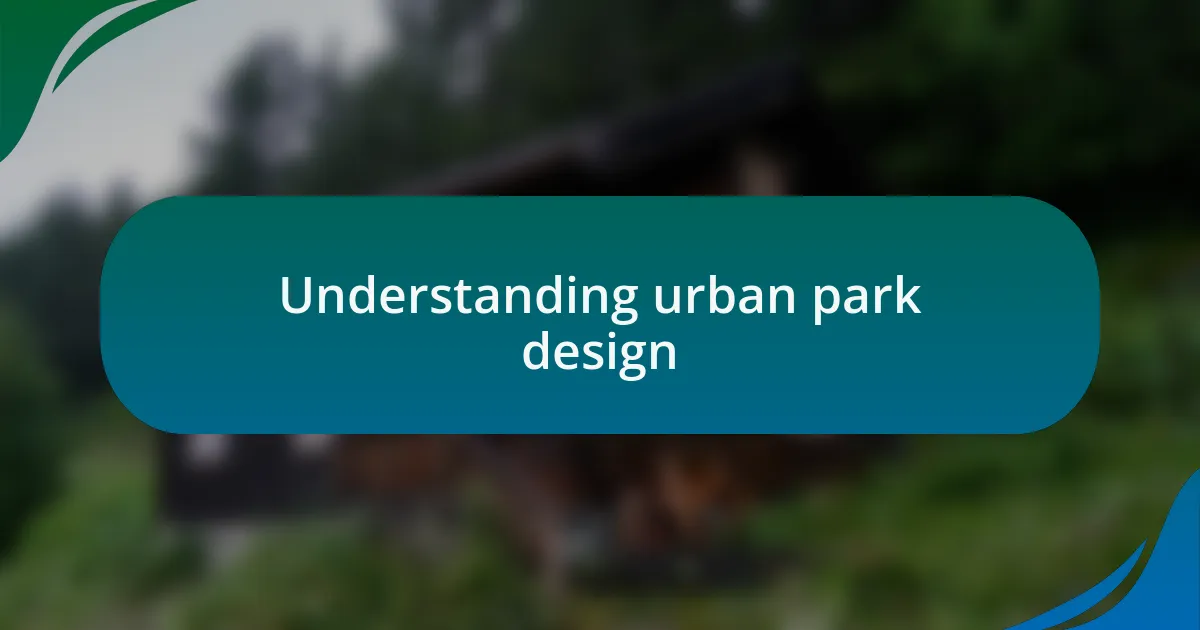 Understanding urban park design