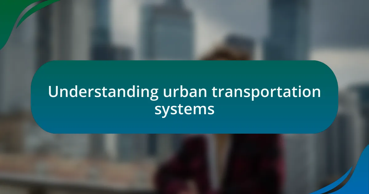Understanding urban transportation systems