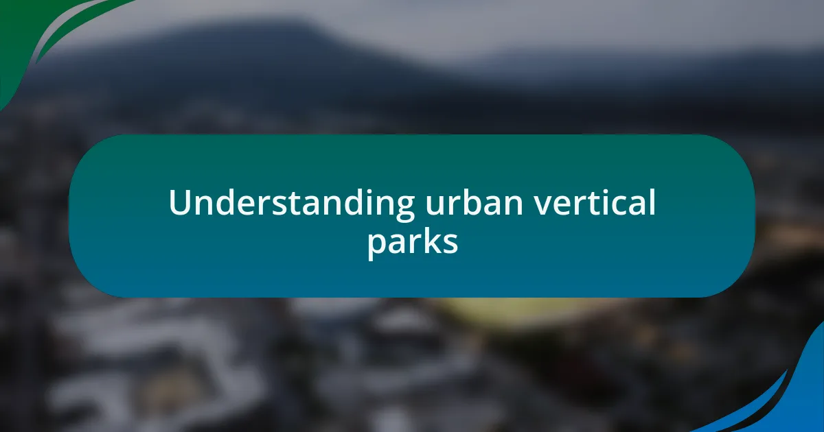 Understanding urban vertical parks