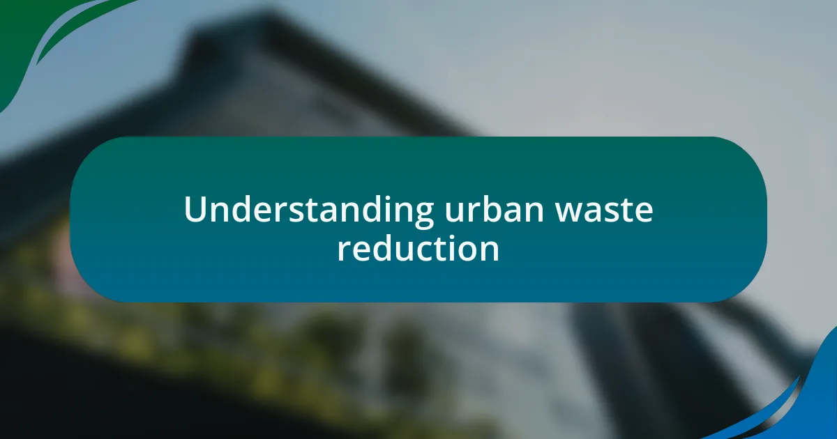 Understanding urban waste reduction