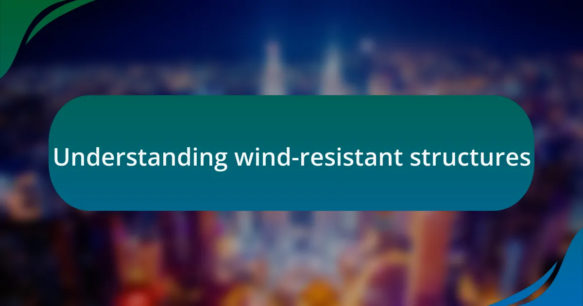 Understanding wind-resistant structures