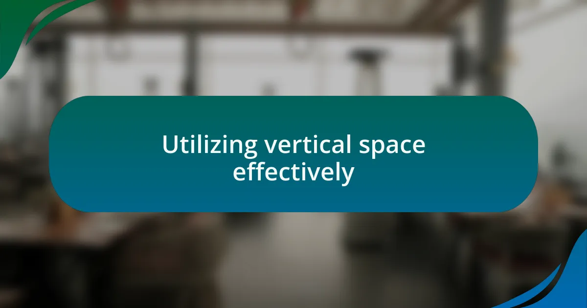 Utilizing vertical space effectively